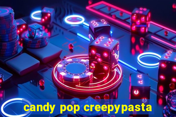 candy pop creepypasta